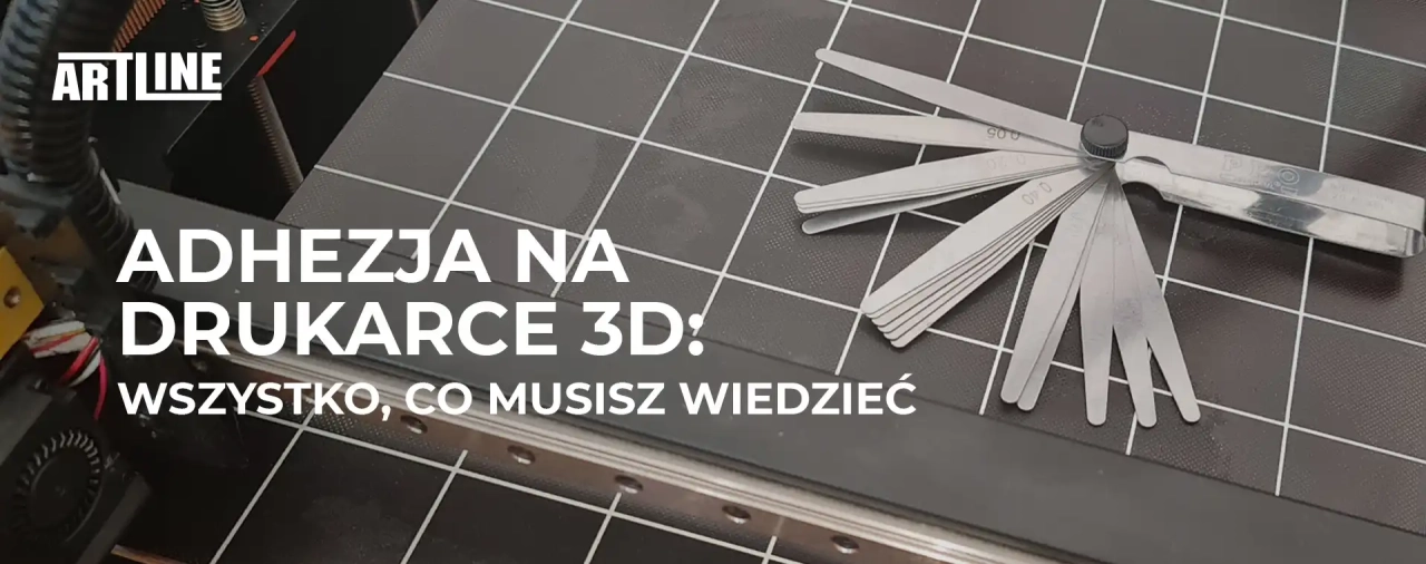 Adhezja na drukarce 3D: wszystko, co musisz wiedzieć.