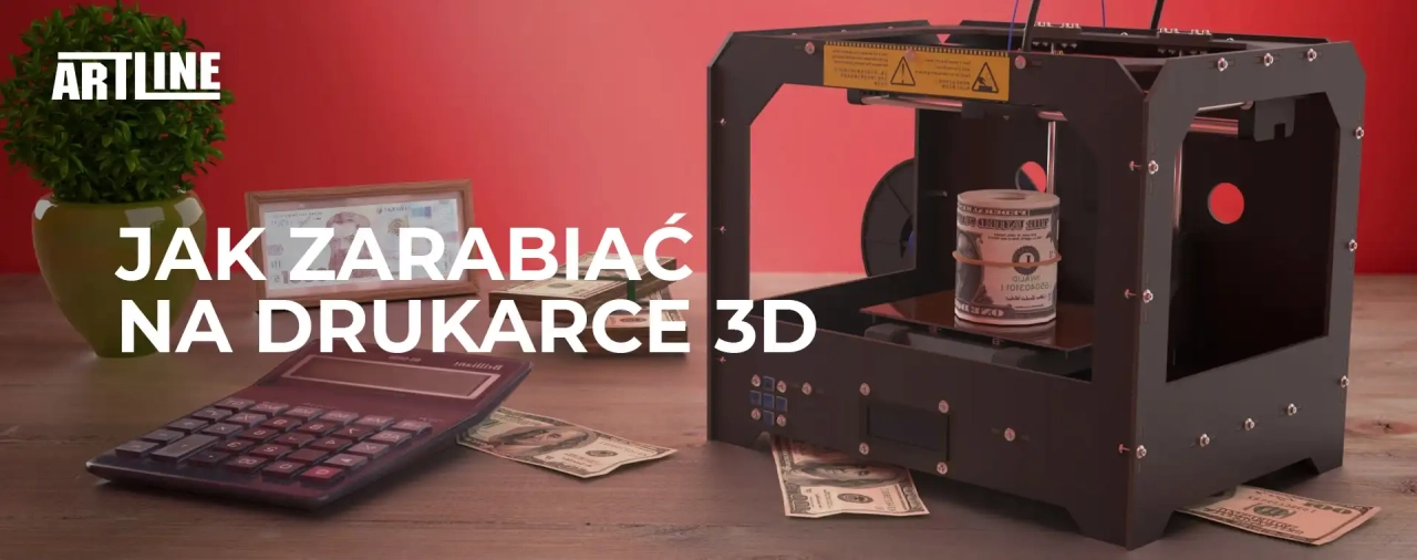 Jak zarabiać na drukarce 3D