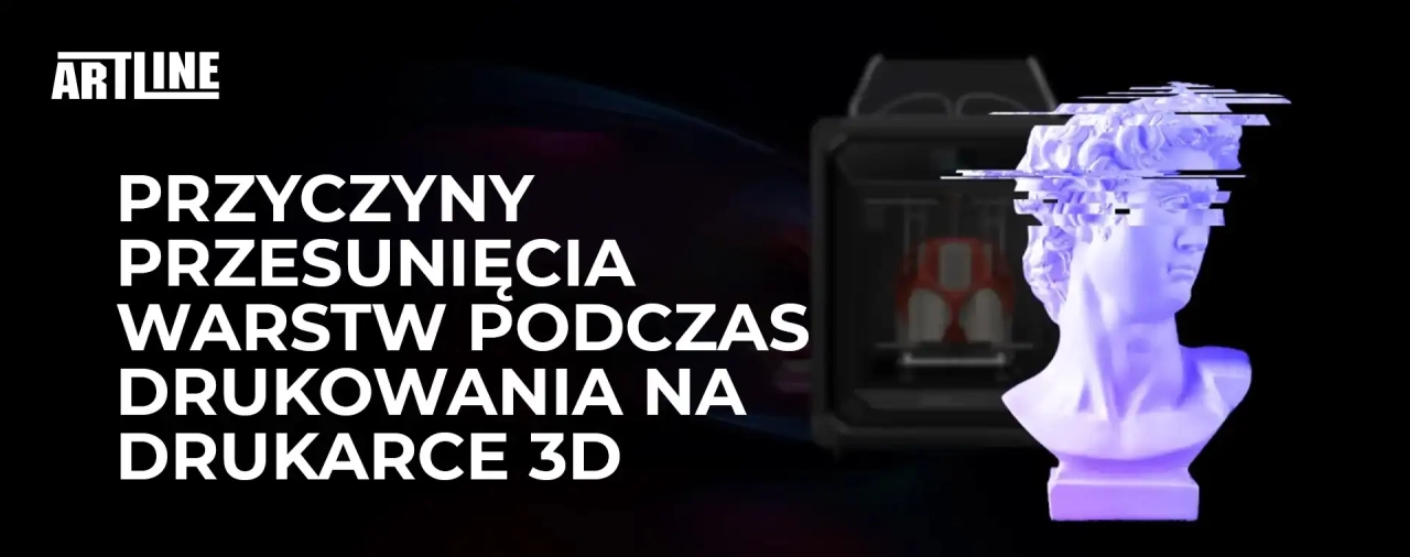 Przyczyny przesunięcia warstw podczas drukowania na drukarce 3D