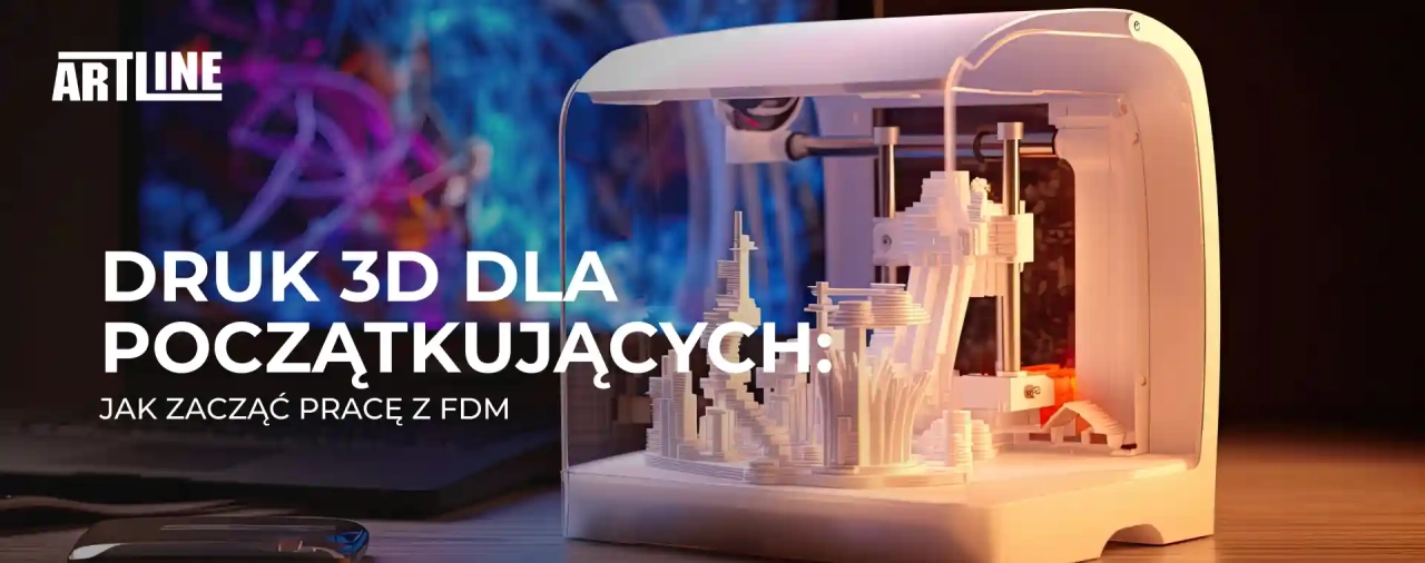 Druk 3D dla początkujących: jak zacząć pracę z FDM