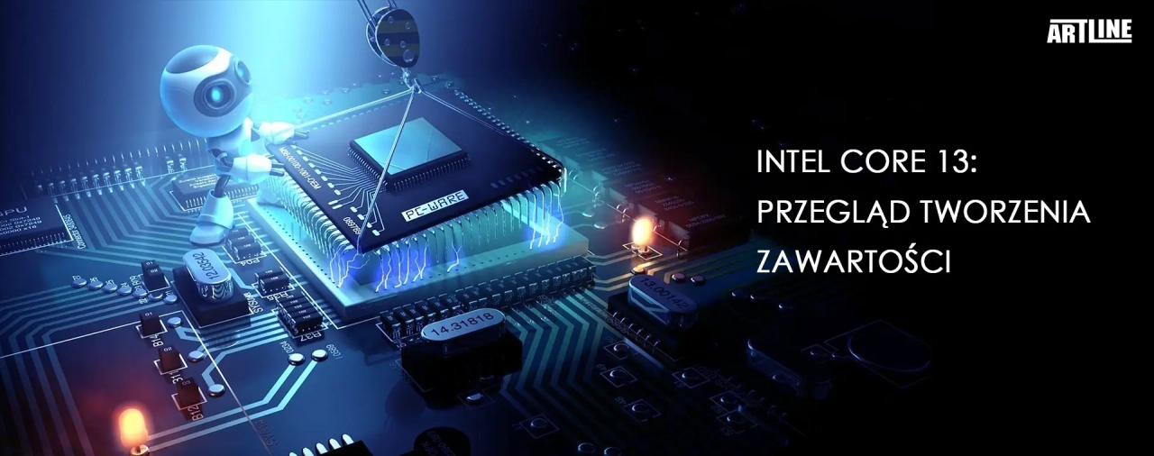 Przegląd procesu tworzenia treści z procesorami Intel Core 13. generacji